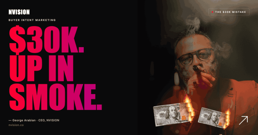 George Arabian, CEO of NVISION, on the buyer intent marketing mistake that burned $30K in ad spend